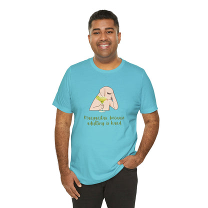 Margaritas...Because Adulting Is Hard | Unisex Jersey T-Shirt