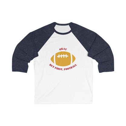 Okay But First, Football Raglan Tee | Unisex 3/4 Sleeve Game Day Shirt