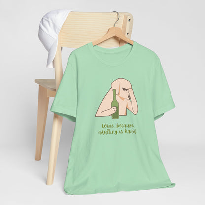 Wine...Because Adulting Is Hard | Unisex Jersey T-Shirt