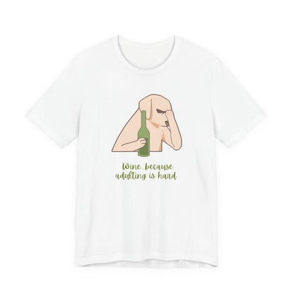 Wine...Because Adulting Is Hard | Unisex Jersey T-Shirt